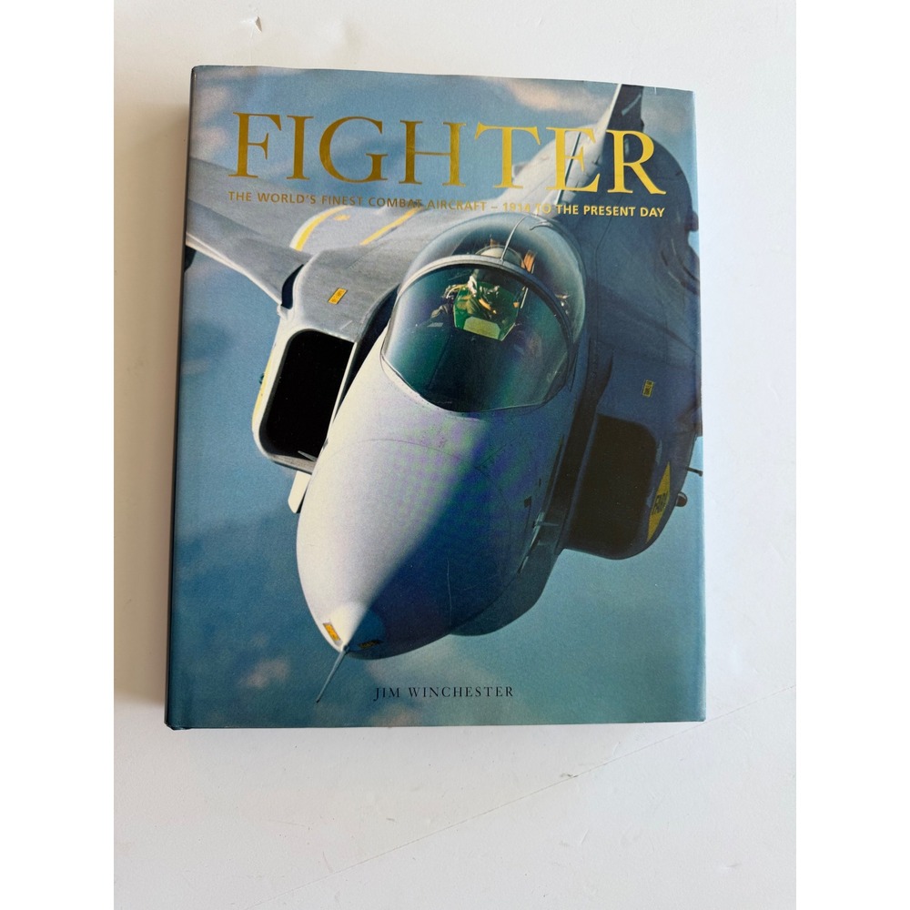 Fighter The Worlds Finest Combat Aircraft 1914 to Present Jim Winchester Book